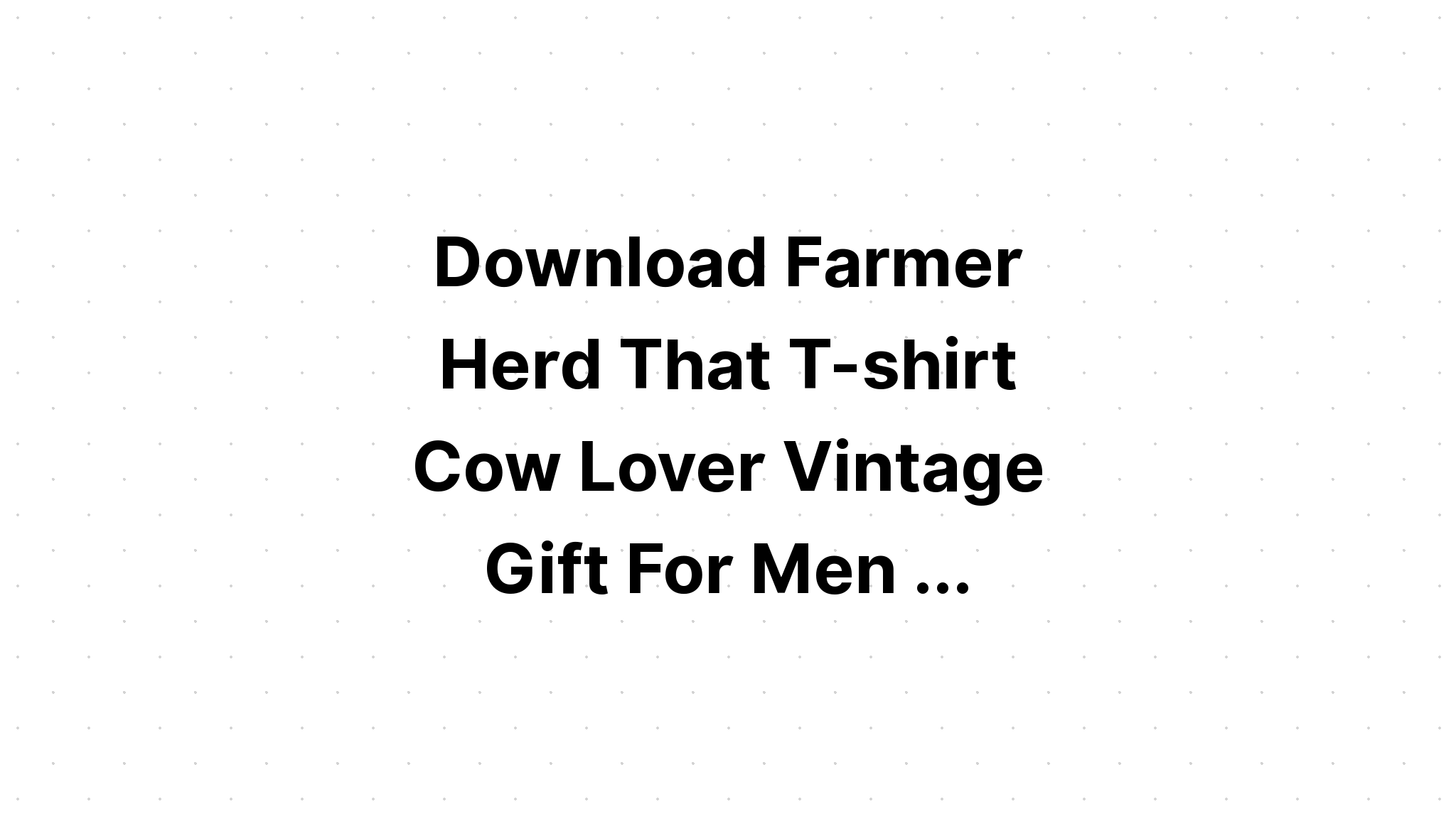 Download Herd That Farmer Cow Lover SVG File